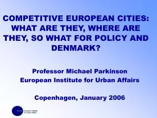 COMPETITIVE EUROPEAN CITIES: WHAT ARE THEY, WHERE ARE THEY, SO WHAT FOR POLICY AND DENMARK?