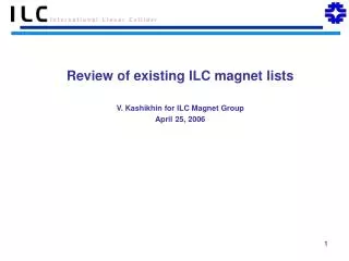 V. Kashikhin for ILC Magnet Group April 25, 2006