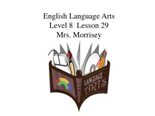 English Language Arts Level 8 Lesson 29 Mrs. Morrisey
