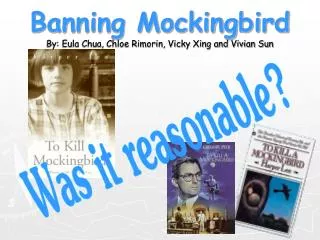 Banning Mockingbird By: Eula Chua, Chloe Rimorin, Vicky Xing and Vivian Sun