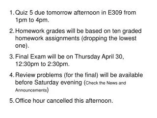 Quiz 5 due tomorrow afternoon in E309 from 1pm to 4pm.