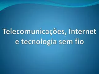 telecomunica es internet e tecnologia sem fio