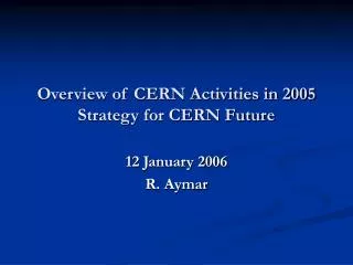 Overview of CERN Activities in 2005 Strategy for CERN Future