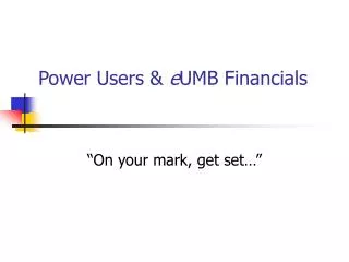 Power Users &amp; e UMB Financials