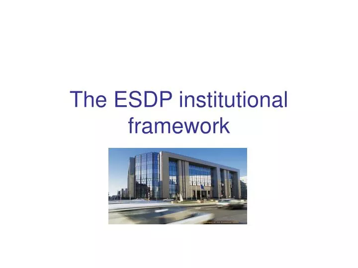 the esdp institutional framework