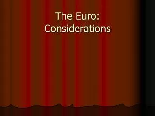 The Euro: Considerations