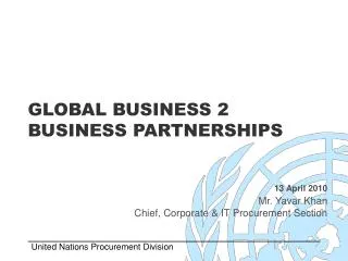 GLOBAL BUSINESS 2 BUSINESS PARTNERSHIPS 13 April 2010 Mr. Yavar Khan