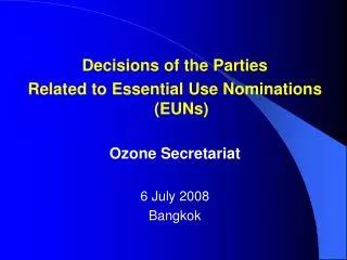 Decisions of the Parties Related to Essential Use Nominations (EUNs) Ozone Secretariat 6 July 2008
