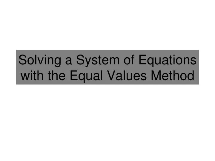 solving a system of equations with the equal values method