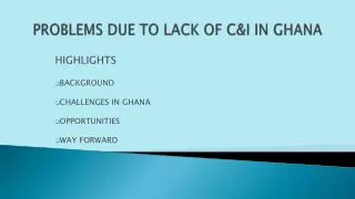 PROBLEMS DUE TO LACK OF C&amp;I IN GHANA