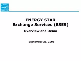 ENERGY STAR Exchange Services (ESES) Overview and Demo