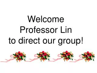 Welcome Professor Lin to direct our group!