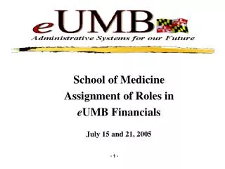 school of medicine assignment of roles in e umb financials july 15 and 21 2005