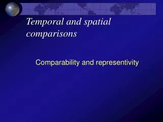 Temporal and spatial comparisons