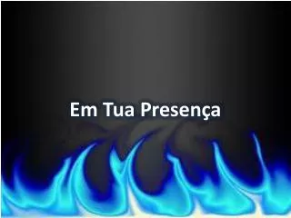 em tua presen a