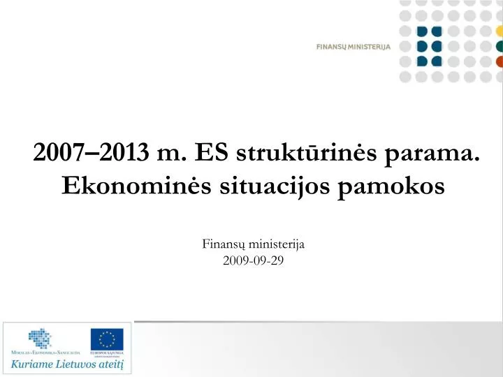 2007 2013 m es strukt rin s parama ekonomin s situacijos pamokos finans ministerija 2009 09 29