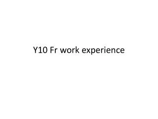 y10 fr work experience