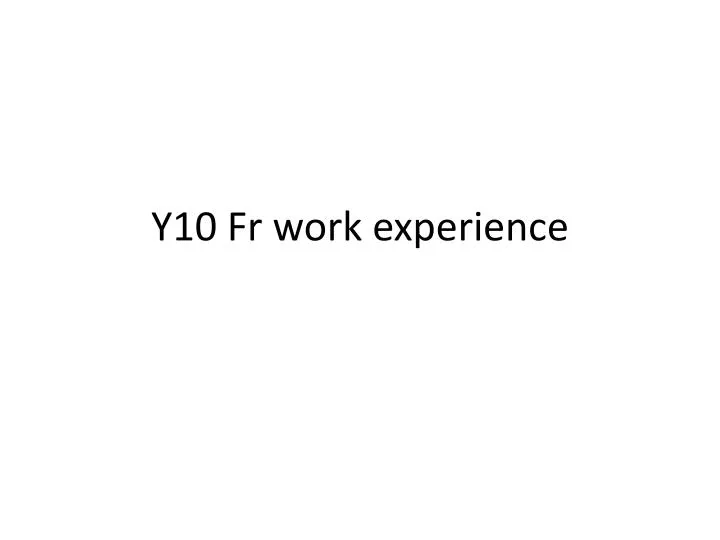 y10 fr work experience