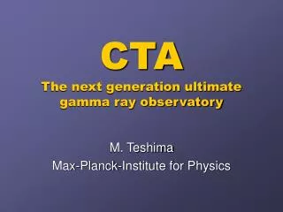 CTA The next generation ultimate gamma ray observatory