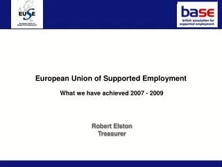 European Union of Supported Employment What we have achieved 2007 - 2009