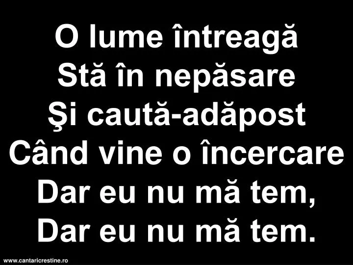 o lume ntreag st n nep sare i caut ad post c nd vine o ncercare dar eu nu m tem dar eu nu m tem