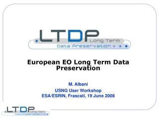 European EO Long Term Data Preservation M. Albani USNG User Workshop