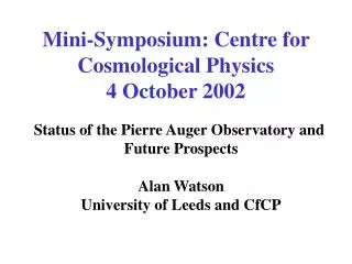 Mini-Symposium: Centre for Cosmological Physics 4 October 2002