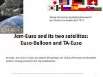 Jem-Euso and its two satellites: Euso-Balloon and TA-Euso - slide 1