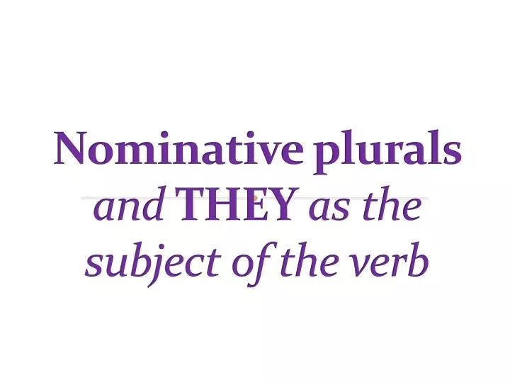 nominative plurals and they as the subject of the verb