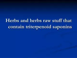 Herbs and herbs raw stuff that contain triterpenoid saponins