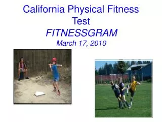 California Physical Fitness Test FITNESSGRAM March 17, 2010