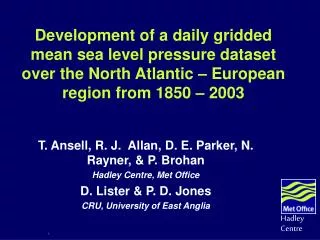 T. Ansell, R. J. Allan, D. E. Parker, N. Rayner, &amp; P. Brohan Hadley Centre, Met Office