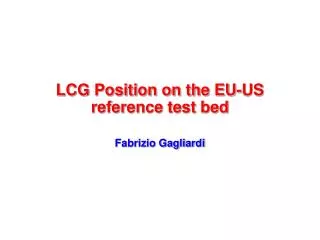 LCG Position on the EU-US reference test bed
