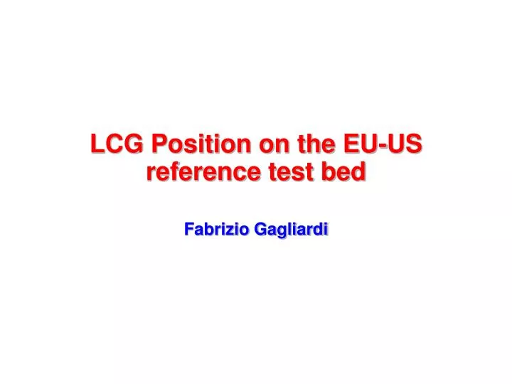 lcg position on the eu us reference test bed