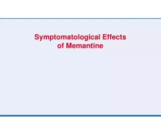 Symptomatological Effects of Memantine