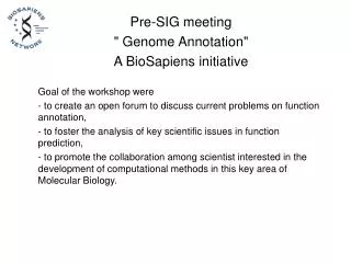 Pre-SIG meeting &quot; Genome Annotation&quot; A BioSapiens initiative Goal of the workshop were