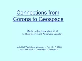 Connections from Corona to Geospace