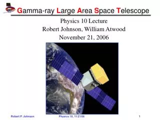 Physics 10 Lecture Robert Johnson, William Atwood November 21, 2006