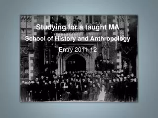 Studying for a taught MA School of History and Anthropology Entry 2011-12