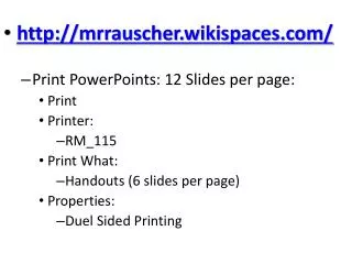 mrrauscher.wikispaces/ Print PowerPoints : 12 Slides per page: Print Printer: RM_115