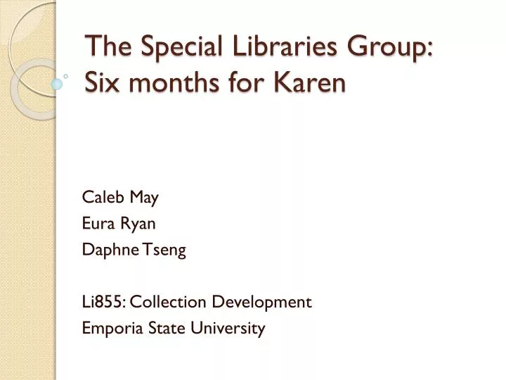 the special libraries group six months for karen
