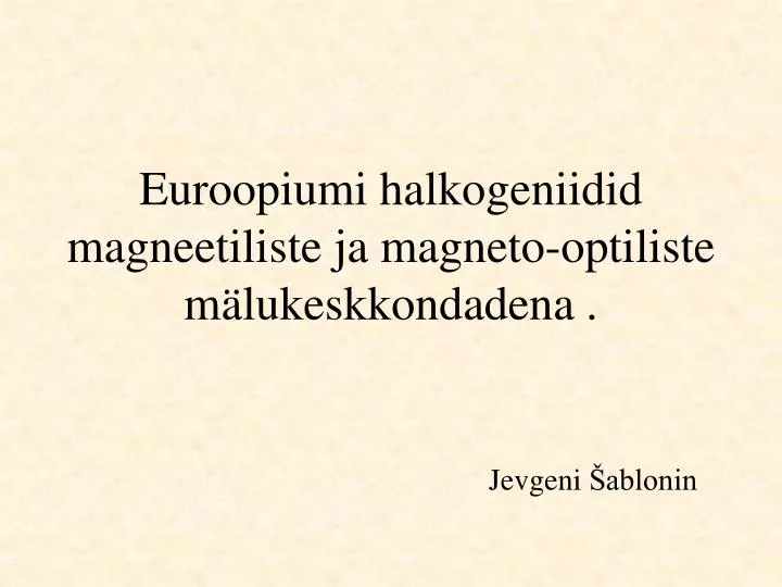 euroopiumi halkogeniidid magne e tiliste ja magneto optiliste m lukeskkondadena