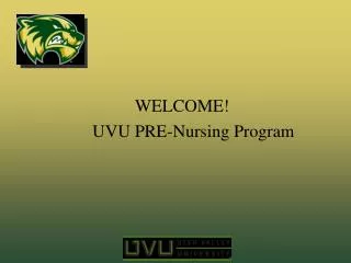 WELCOME! 	 UVU PRE-Nursing Program
