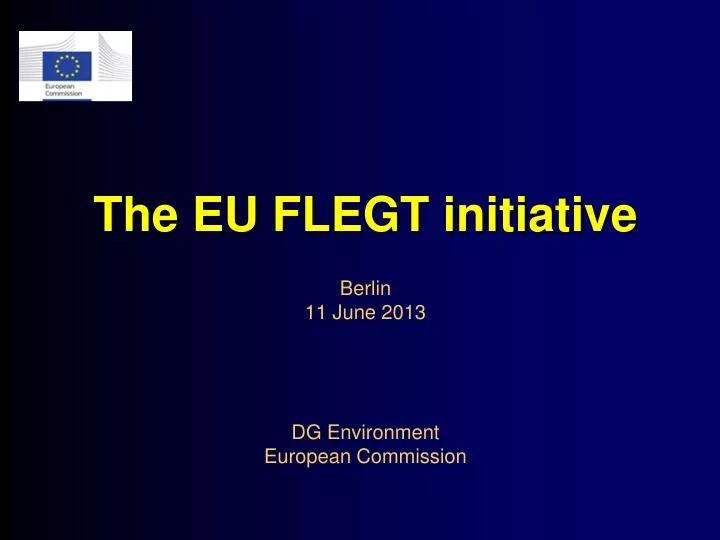 the eu flegt initiative berlin 11 june 2013 dg environment european commission