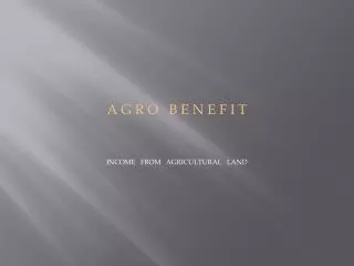 A G R O B E N E F I T INCOME FROM AGRICULTURAL LAND