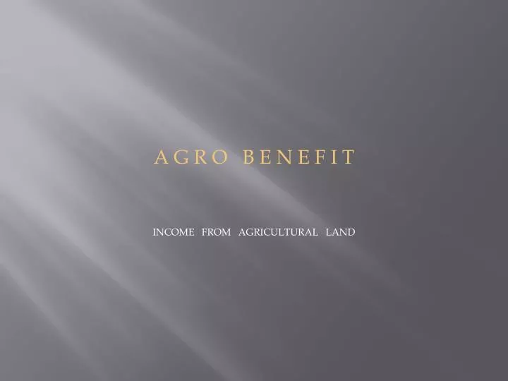 a g r o b e n e f i t income from agricultural land
