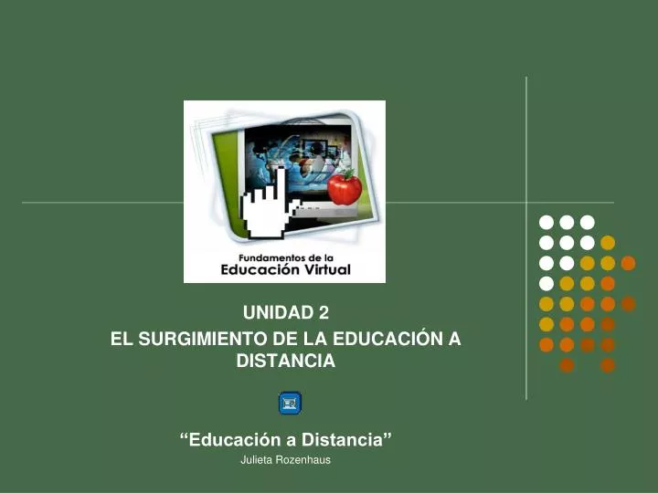 unidad 2 el surgimiento de la educaci n a distancia educaci n a distancia julieta rozenhaus