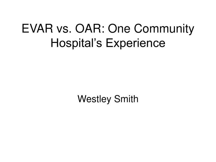 evar vs oar one community hospital s experience