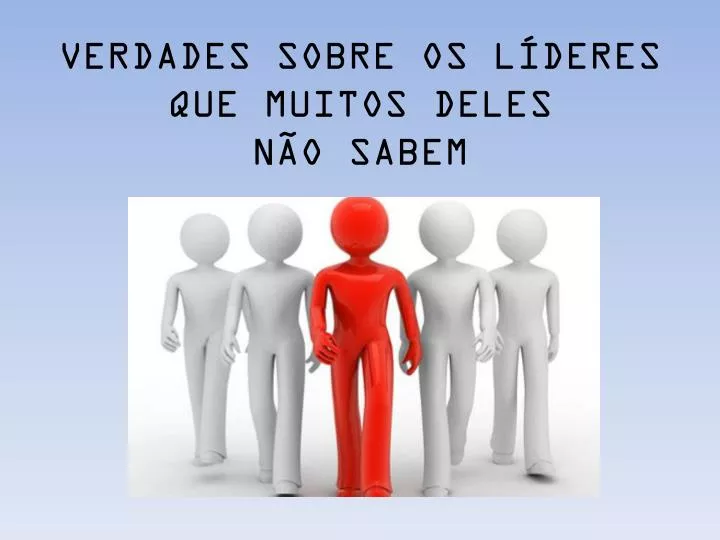 verdades sobre os l deres que muitos deles n o sabem