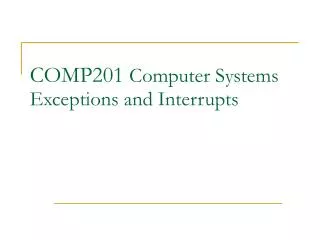 COMP201 Computer Systems Exceptions and Interrupts